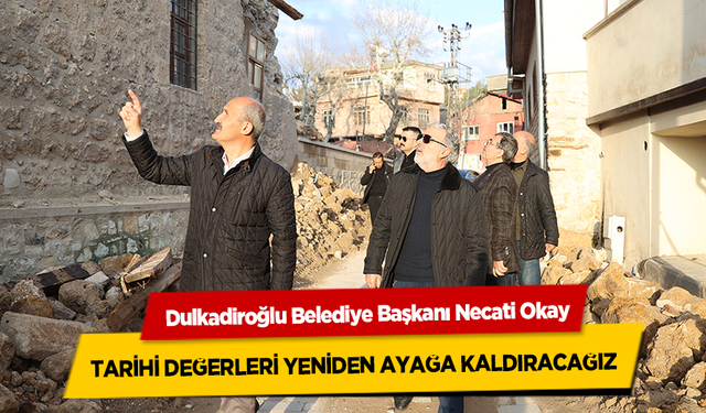 Başkan Necati Okay, Tarihi Değerleri Yeniden Ayağa Kaldıracağız