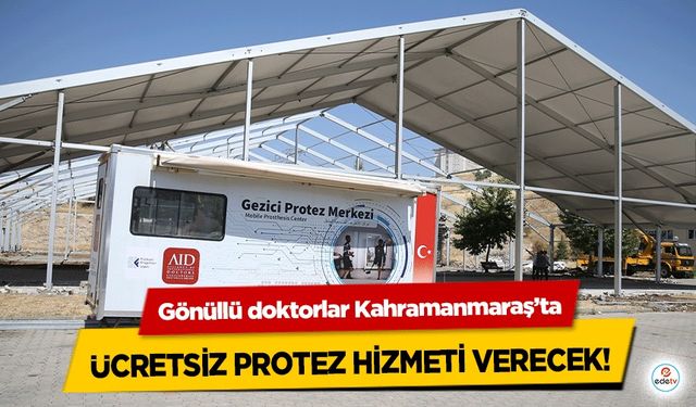 Gönüllü doktorlar Kahramanmaraş’ta yaraları ücretsiz protezle saracak!