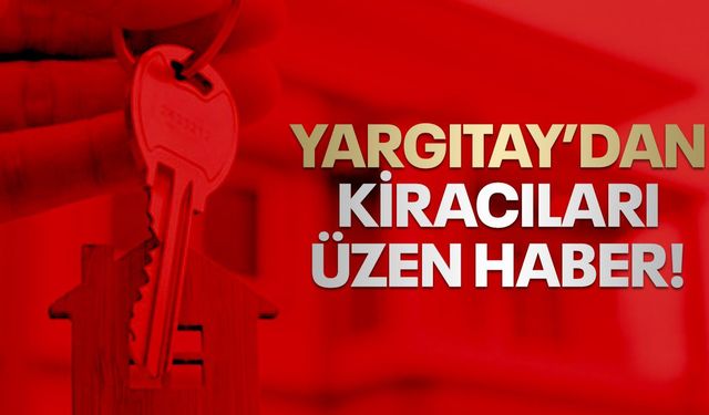 Yargıtay’dan kiracıları üzen haber