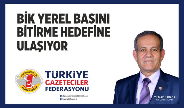 TGF ‘BİK Yerel Basını Bitirme Hedefine Ulaşıyor’