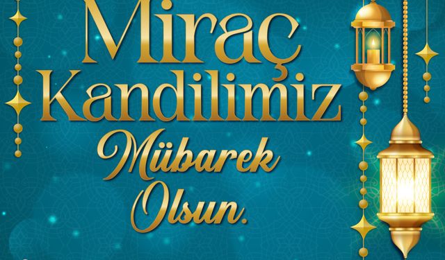 Başkan Mahçiçek’ten Miraç Kandili mesajı