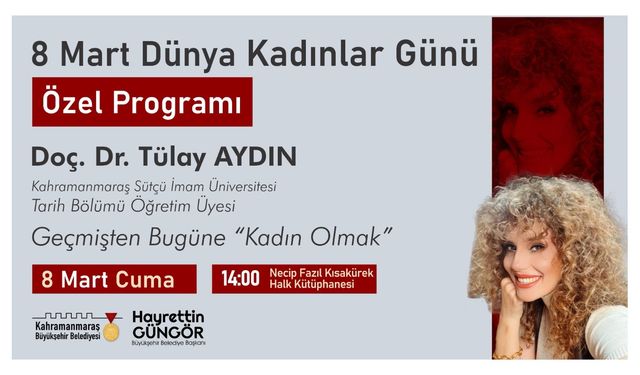 Dünya Kadınlar Günü’nde “Geçmişten Bugüne Kadın Olmak” konuşulacak