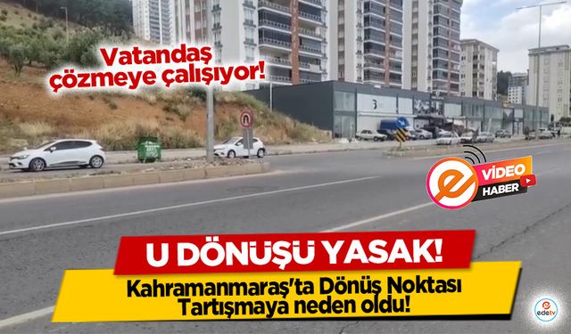 Kahramanmaraş'ta Dönüş Noktası Tartışmaya neden oldu!