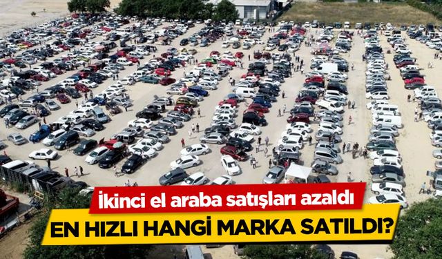 İkinci el araba satışları azaldı: En hızlı hangi marka satıldı?