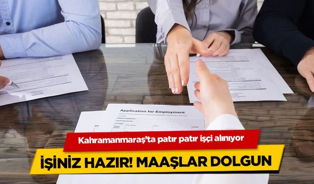 Kahramanmaraş'ta iş arayanlar İŞKUR ilan açtı! İşte o iş ilanları