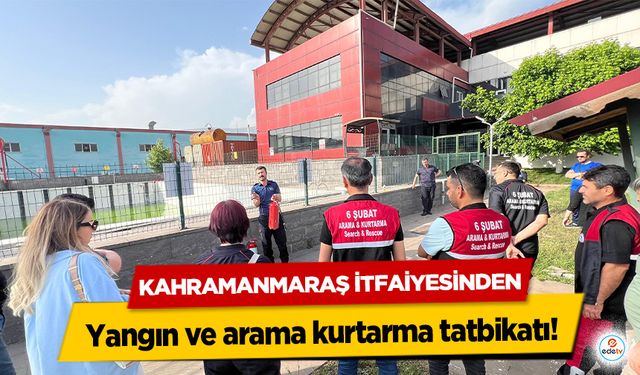 Kahramanmaraş İtfaiyesinden yangın ve arama kurtarma tatbikatı