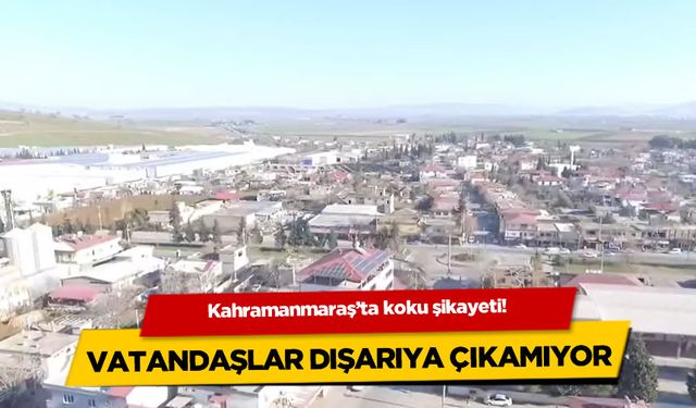 Kahramanmaraş'ta koku şikayeti!