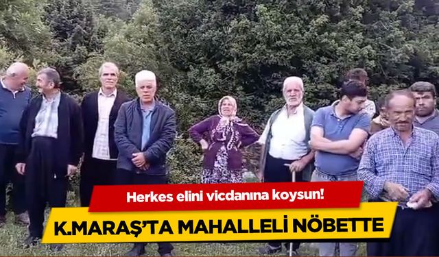 Kahramanmaraş'ta mahalleli artık nöbete başladı... 'İstemiyoruz'