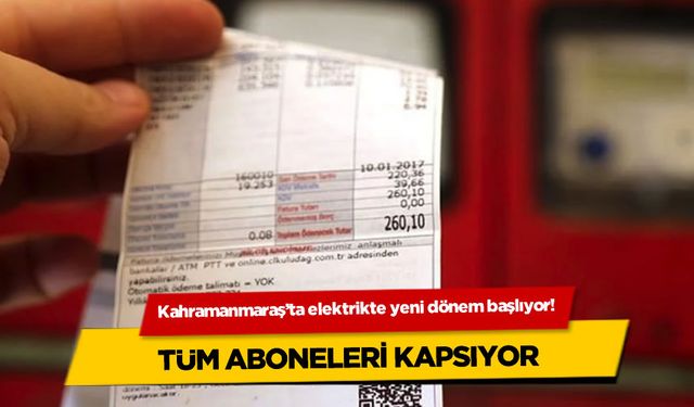 Kahramanmaraş'ta elektrikte yeni dönem başlıyor! Tüm aboneleri kapsayacak