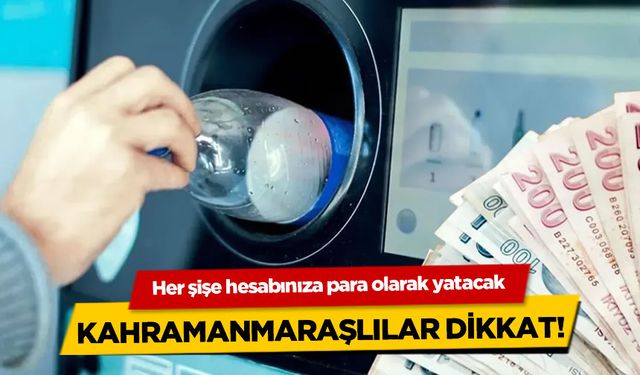 Kahramanmaraşlılar Dikkat! Artık Her Şişe Para Kazandırıyor