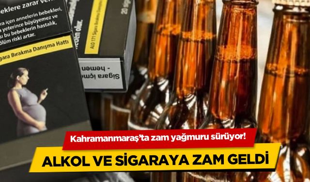 Kahramanmaraş'ta zam yağmuru sürüyor! Alkol ve sigaraya zam geldi