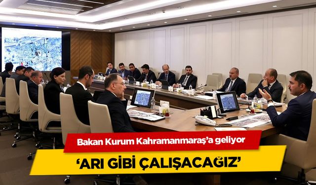 Bakan Kurum Kahramanmaraş'a geliyor: Arı gibi çalışacağız