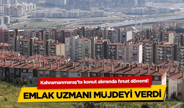 Kahramanmaraş'ta konut alımında fırsat dönemi!