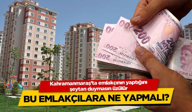 Kahramanmaraş'ta emlakçılar ev sahiplerini kandırıp kiraları mı yükseltiyor?