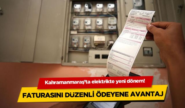 Kahramanmaraş'ta elektrik faturasını düzenli ödeyenler yararlanacak