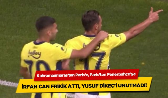 Kahramanmaraş'tan Paris'e, Paris'ten Fenerbahçe'ye... İrfan Can Kahveci selamı çaktı!