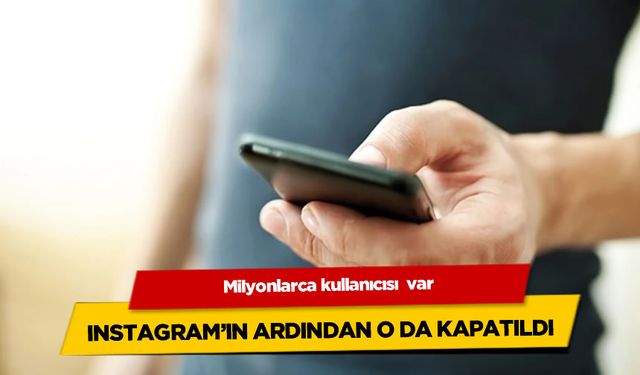 Instagram’ın ardından bir platform daha kapatıldı