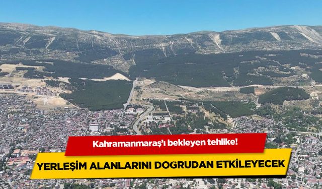 Kahramanmaraş'ı bekleyen tehlike: Yerleşim alanlarını doğrudan etkileyecek