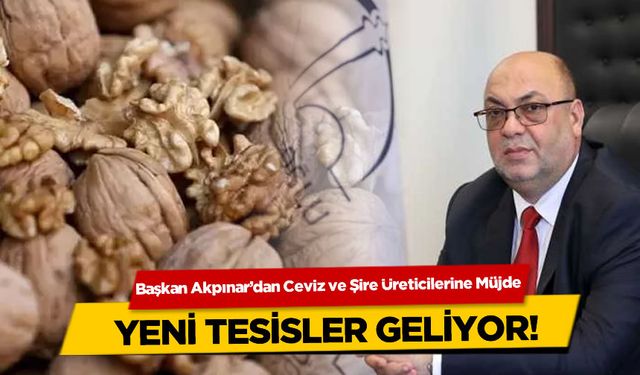 Başkan Akpınar’dan Ceviz ve Şire Üreticilerine Büyük Destek Müjdesi