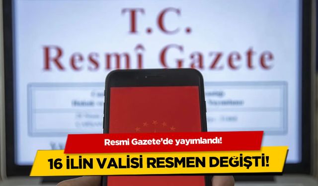 Valiler Kararnamesi Resmi Gazete'de! 16 ilde vali değişti, işte yeni isimler