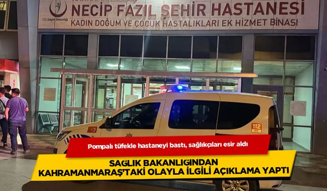 Kahramanmaraş'taki olayla ilgili Sağlık Bakanlığı'ndan açıklama