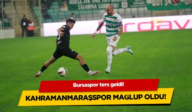 Bursaspor ters geldi! Kahramanmaraşspor mağlup oldu