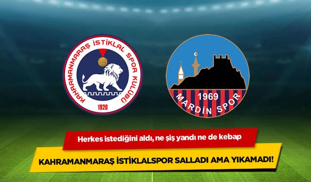 Kahramanmaraş İstiklalspor Mardinspor maçı: 1'er gol 1'er puan