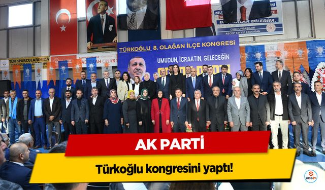 AK Parti, Türkoğlu kongresini yaptı!