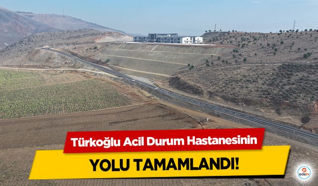 Türkoğlu Acil Durum Hastanesinin yolu tamamlandı!