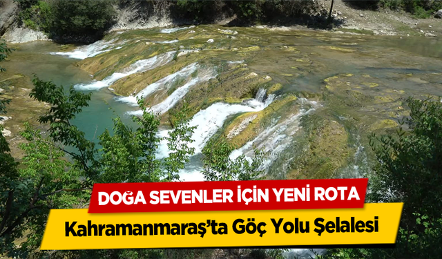 Doğa Sevenler İçin Yeni Rota, Kahramanmaraş’ta Göç Yolu Şelalesi