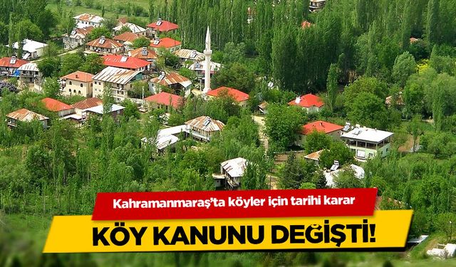 Kahramanmaraş'ta Köyler İçin Tarihi Karar: Köy Kanunu Değişti