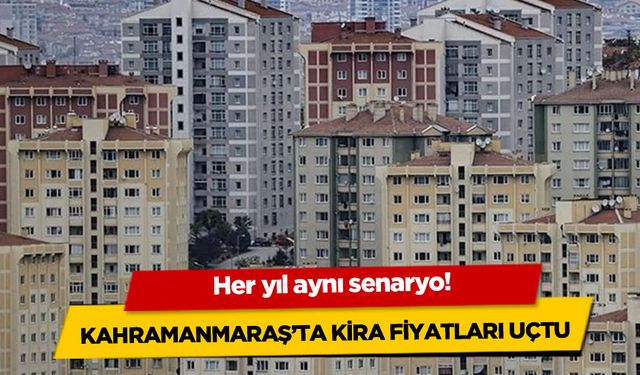 Kahramanmaraş'ta asgari ücret zammı kira fiyatlarını uçurdu