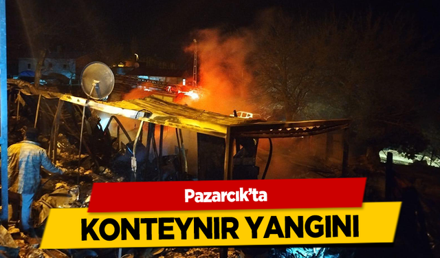 Pazarcık’ta konteynır yangını