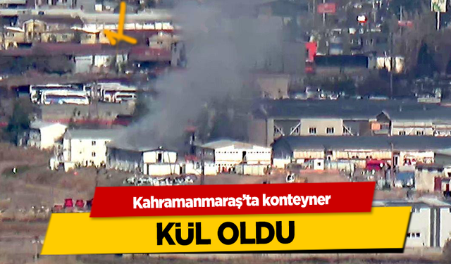 Kahramanmaraş’ta konteyner kül oldu