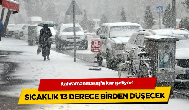 Kahramanmaraş'a kar geliyor! Sıcaklık 13 derece birden düşecek