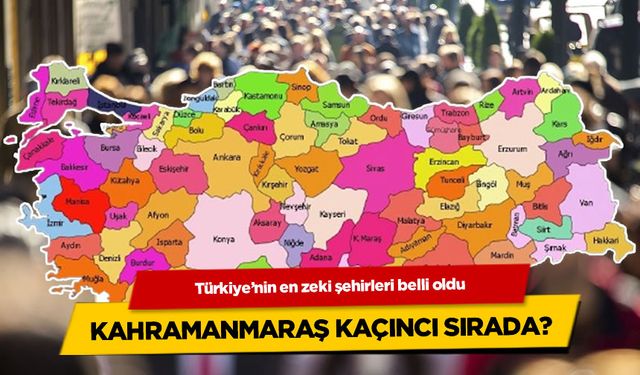 Türkiye'nin en zeki şehirleri belli oldu... Kahramanmaraş kaçıncı sırada?