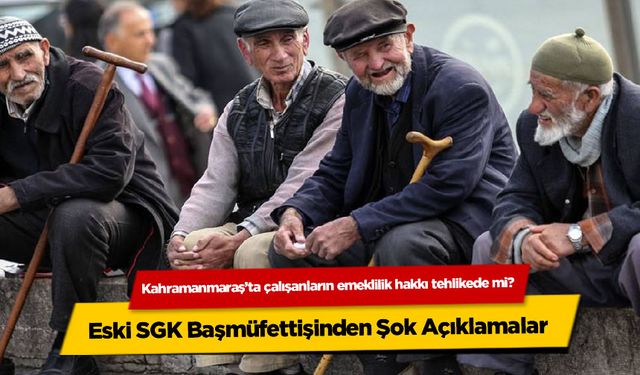 Kahramanmaraş'ta Emeklilik Haklarınız Tehlikede! İşte Gerçekler