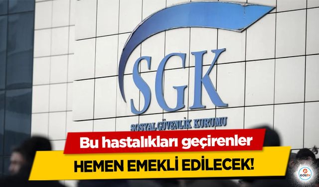 Bu hastalıkları geçirenler hemen emekli edilecek!