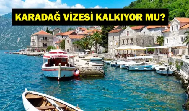 Karadağ Vizesi Ne Zaman Kalkacak? Karadağ’a Vizesiz Seyahat Başlıyor! Güncel Açıklamalar