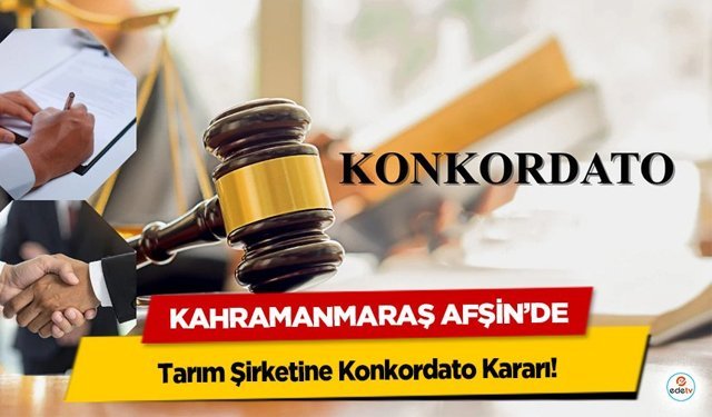 Kahramanmaraş Afşin’de Tarım Şirketine Konkordato Kararı