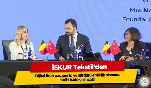 İSKUR Tekstil’den dijital ürün pasaportu ve sürdürülebilirlik alanında tarihi işbirliği imzası