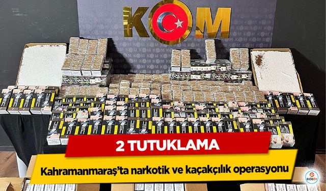 Kahramanmaraş’ta narkotik ve kaçakçılık operasyonu: 2 tutuklama