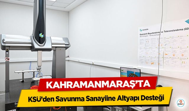 KSÜ’den Savunma Sanayiine Altyapı Desteği: Boyutsal Analiz ve Ölçüm Laboratuvarı Faaliyetlerine Başladı