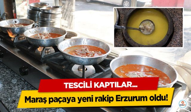 Maraş paçaya yeni rakip Erzurum oldu! Tescili Kaptılar