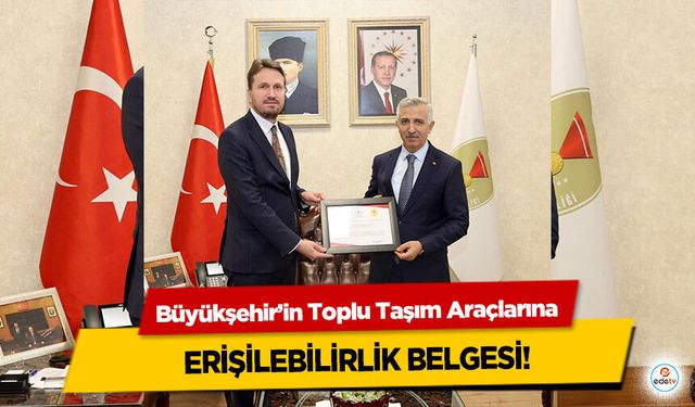 Büyükşehir’in Toplu Taşım Araçlarına Erişilebilirlik Belgesi!