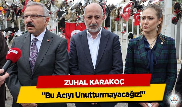 Zuhal Karakoç "Bu Acıyı Unutturmayacağız!"