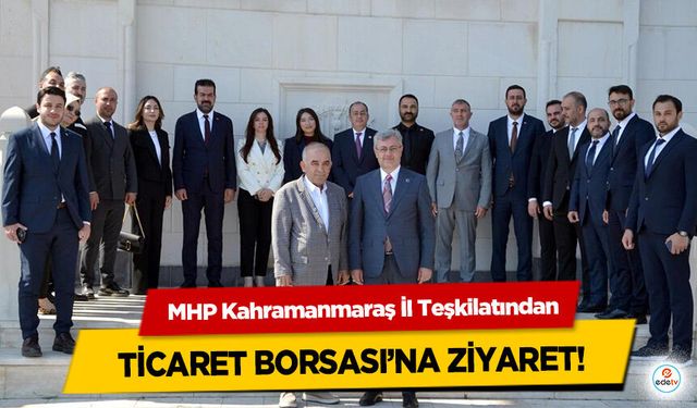MHP Kahramanmaraş İl Teşkilatından Ticaret Borsası’na Ziyaret!