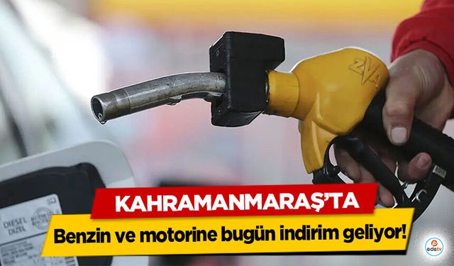 Kahramanmaraş’ta Benzin ve motorine bugün indirim geliyor!