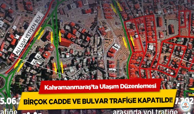 Kahramanmaraş’ta Ulaşım Düzenlemesi: Birçok cadde ve bulvar trafiğe kapatıldı!