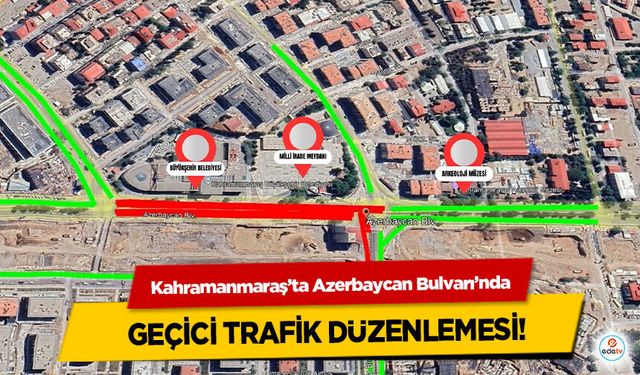 Kahramanmaraş’ta Azerbaycan Bulvarı’nda Geçici Trafik Düzenlemesi!